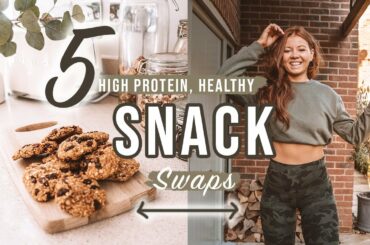 5 HEALTHY, HIGH PROTEIN SNACK SWAPS