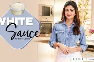 White Sauce (for the Au Gratin) | Shilpa Shetty Kundra | Healthy Recipes | The Art Of Loving Food