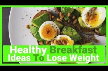 Best Breakfast For Weight Loss | 5 Great Ideas