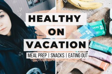 STAYING HEALTHY ON VACATION! Travel Hacks | On The Go Meals + Snack Ideas!