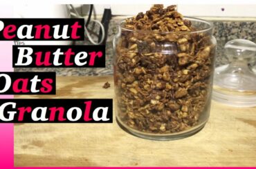 Peanut Butter Oats Granola/ healthy snack ideas/ Granola Recipe/ peerless mommy