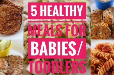 5 HEALTHY MEALS FOR BABIES/TODDLERS