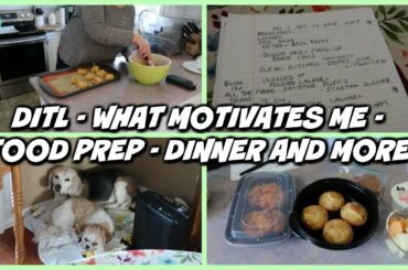 DITL - WHAT MOTIVATES ME - FOOD PREP - DINNER & MORE