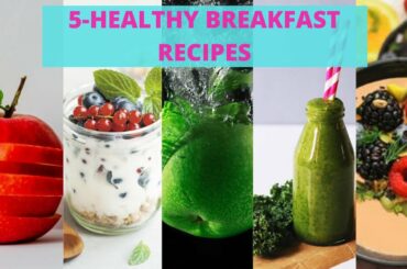5 Healthy Breakfast Recipes