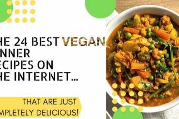 24 INSANE Vegan Dinner Recipes | Great Choices