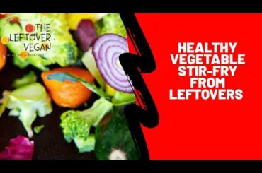Healthy Vegetable Stir-fry Leftovers - High Protein Low Calorie Meals