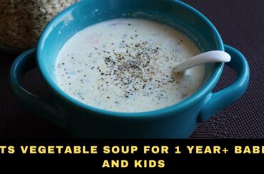Healthy Oats Soup (with Vegetables) For 1 Year+ Babies,Toddlers and Kids|Oats Lunch ideas for Baby