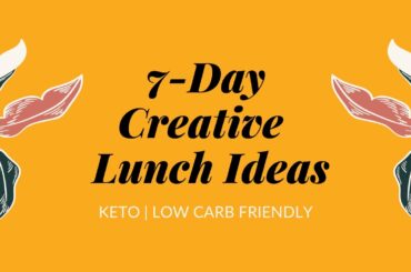 7-DAY CREATIVE LUNCH IDEAS | KETO | LOW CARB FRIENDLY