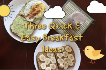 Three Quick & Easy Breakfast Ideas