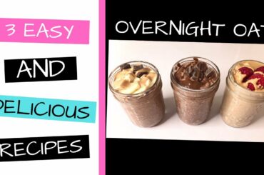 Overnight Oats | 3 Easy & Delicious Recipes
