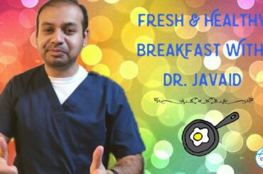 HEALTHY BREAKFAST IDEAS | A fun way to start a productive day | Dr. Javaid