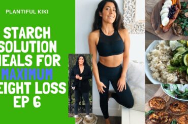 Starch Solution meals for maximum weight loss ep 6