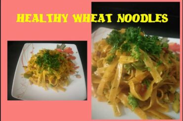 Healthy Wheat Noodles Recipe | Simple and Easy | Hakka Noodles Recipe | Homemade Wheat Noodles