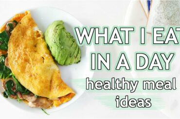 WHAT I EAT IN A DAY: healthy meal ideas that are EASY!