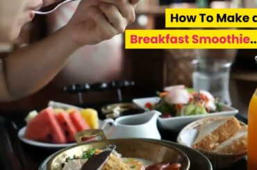 How To Make a Breakfast Smoothie - Healthy Breakfast Smoothie Recipe - Easy Recipes | HowToHowBasic
