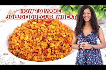 How to Make Jollof Bulgur Wheat - Simple Healthy Recipe - ZEELICIOUS FOODS