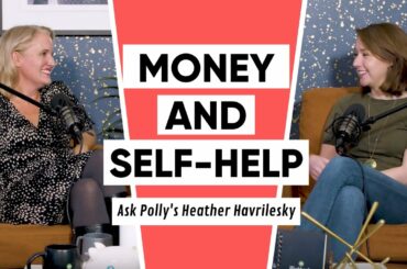 Ask Polly’s Heather Havrilesky On Self-Help, Tim Ferriss, & Getting Healthier With Money