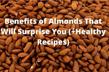 Benefits of Almonds That Will Surprise You (Healthy Recipes)