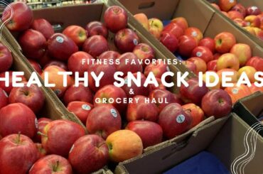 Fitness Favorites | Healthy Snack Ideas & Grocery Haul!