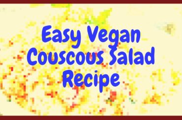 Easy Couscous Salad Recipe for Vegans !