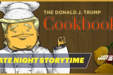 Late Night Storytime: The Donald J. Trump Cookbook
