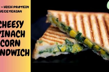 CHEESY SPINACH CORN SANDWICH || DIET-HIGH  PROTEIN VEGETARIAN|| HOW TO MAKE HEALTHY SPINACH SANDWICH