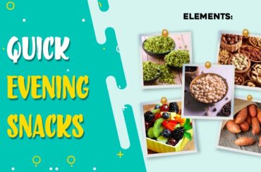 Quick Evening Snacks