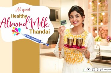 Healthy Almond Milk Thandai | Holi | Shilpa Shetty Kundra | Healthy Recipes | The Art Of Loving Food