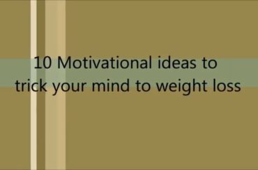 10 Motivational ideas to trick your body into weight loss