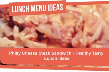 Philly Cheese Steak Sandwich - Healthy Tasty Lunch Ideas