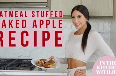 HEALTHY OATMEAL STUFFED BAKED APPLE RECIPE | IN THE KITCHEN WITH JEN | JEN SELTER