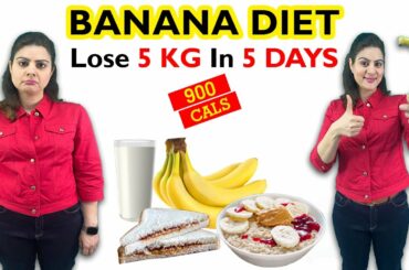 Banana Diet : Banana Diet Plan For Weight Loss | 900 Calorie Diet Plan | Lose 5 kgs in 5 days Diet