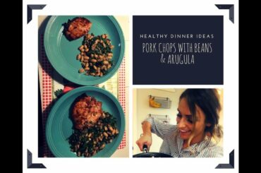 PORK CHOPS WITH BEANS & ARUGULA | HEALTHY DINNER IDEAS | WEIGHT WATCHERS FRIENDLY | EmsEssentials