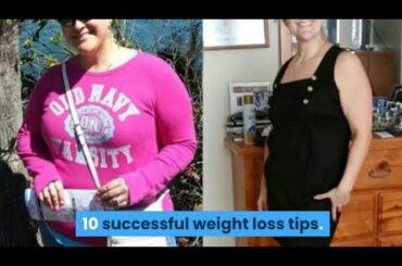 10 successful weight loss tips.