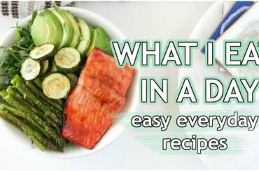 WHAT I EAT IN A DAY: easy everyday recipes