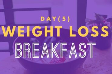 Day 5 | Weight Loss  Break Fast