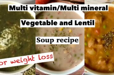 Multi vitamin/Multi mineral lentil & vegetable soup recipe,Healthy soup recipe to lose weight