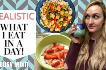 WHAT I EAT IN A DAY! Quick & Easy Recipes | REALISTIC BUSY MOM