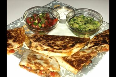 Easy Chicken Quesadilla Recipe | Healthy Mexican Quesadilla | Tex-Mex Cuisine by Shimi’s Dastarkhaan