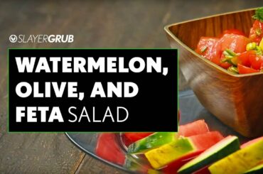 SlayerGrub: Summer Salad Recipe with Watermelon, Olive, and Feta Cheese