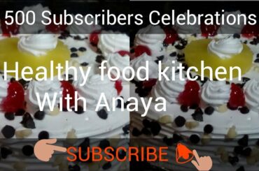 500 Subscribers Celebration By Healthy Food Kitchen With Anaya | Anaya's Kitchen