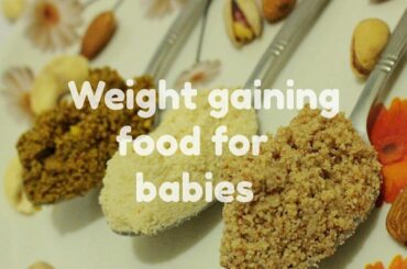 Weight gaining food for babies - Weight gaining food recipe for 10+ months