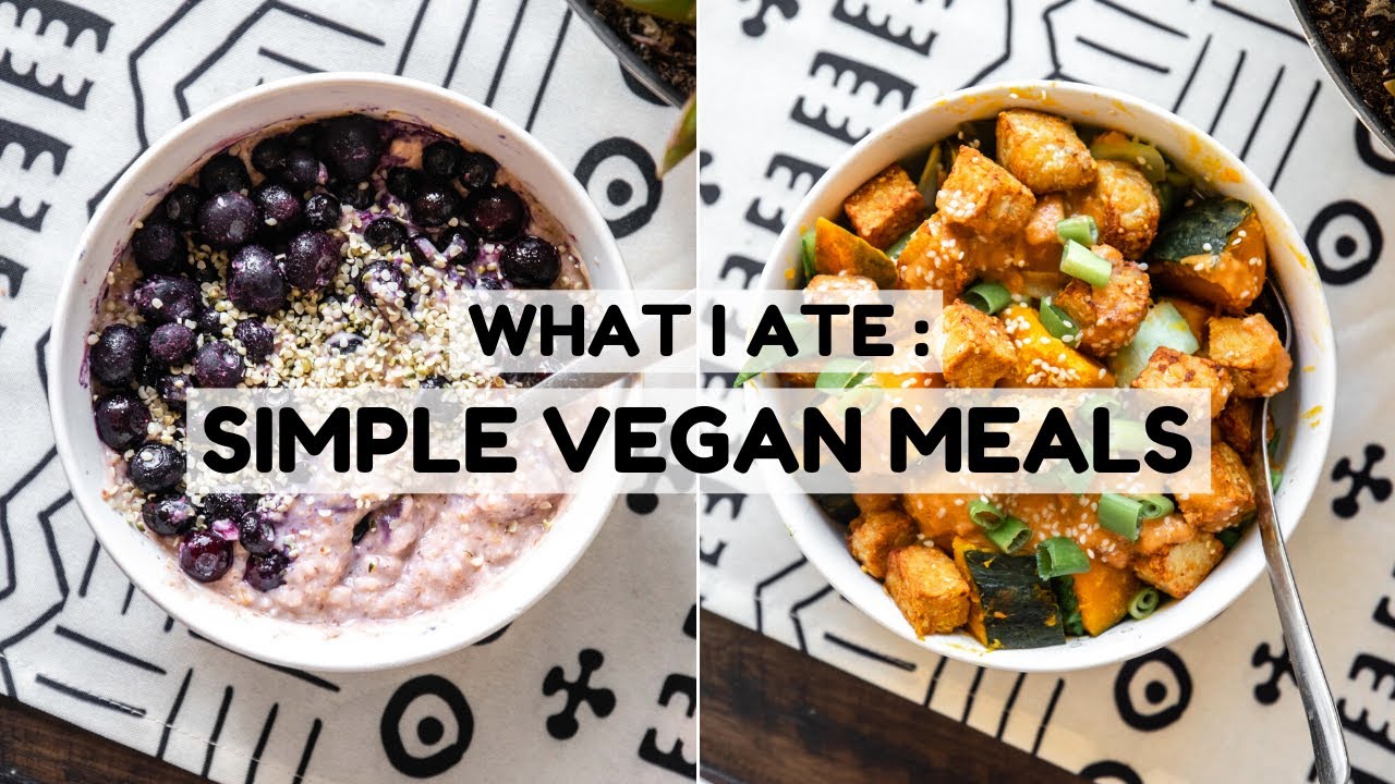 What I Eat in a Day: Simple Vegan Meals What I Eat in a Day: Simple Vegan Meals