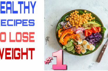 healthy recipes to lose weight/healthy foods to eat