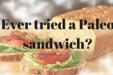 Paleo bread recipe - Ever tried a Paleo sandwich?