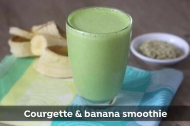 Quick, Simple Healthy Recipes!! - Courgette & banana smoothie