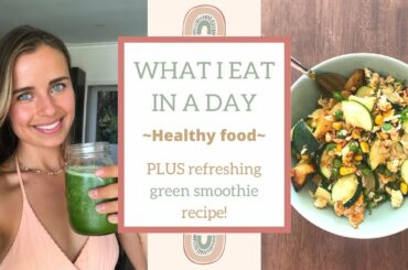WHAT I EAT IN A DAY (Healthy) + Refreshing Green Smoothie Recipe