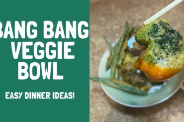 Bang bang veggie bowl. Inspired by the edgy veg. Easy dinner ideas