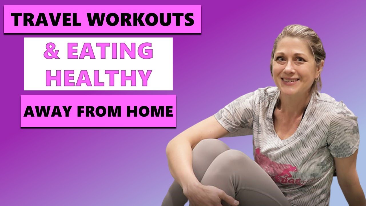 Travel workouts & eating healthy away from home Travel workouts & eating healthy away from home