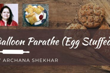 Balloon Paratha ki Easy Recipe with Egg Stuffed - अण्डा पराठा  | Healthy & Tasty Recipe for Parathes